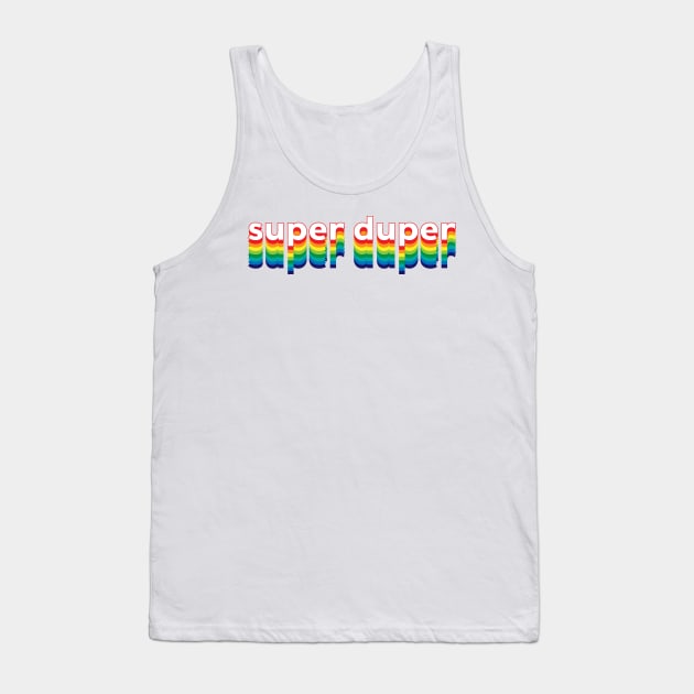 Super Duper Tank Top by Sthickers